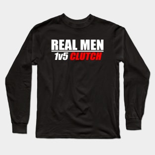 Real Men 1v5 Clutch - CS|GO Long Sleeve T-Shirt